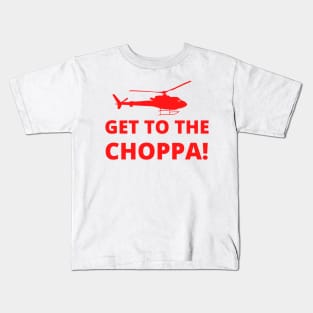 Get to the Choppa! Kids T-Shirt